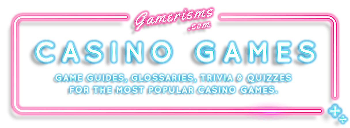 Game guides, glossaries, trivia and quizzes for the most popular casino games