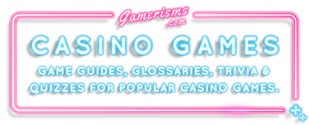 Game guides, glossaries, trivia and quizzes for the most popular casino games