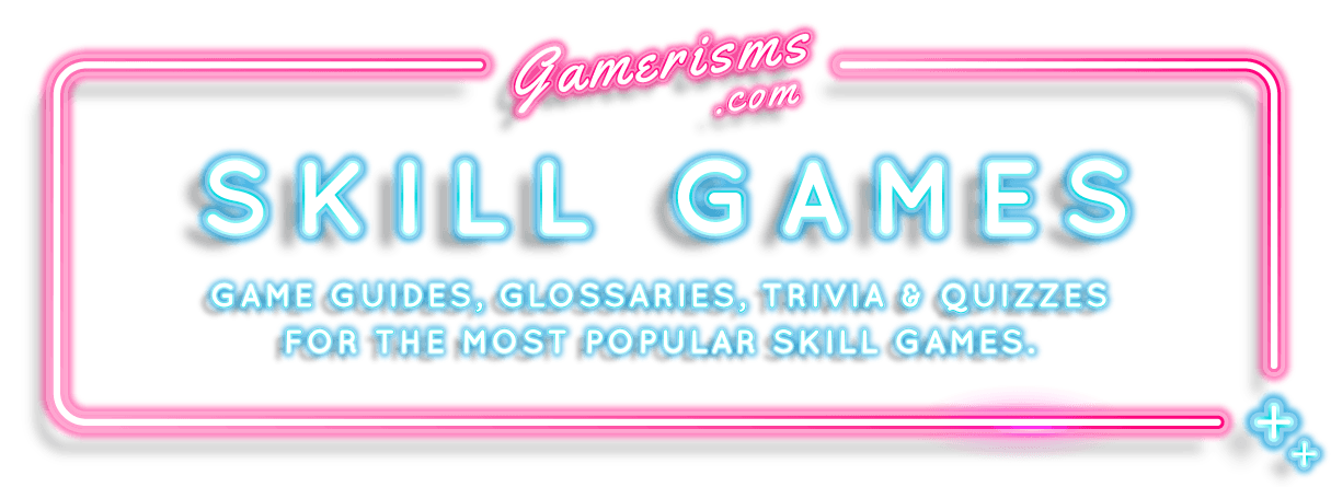 Game guides, glossaries, trivia and quizzes for the most popular skill games
